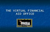 THE VIRTUAL FINANCIAL AID OFFICE. VIRTUAL FINANCIAL AID OFFICE What is it? What is it? Do you want your FAO to be a VFAO? Do you want your FAO to be a.