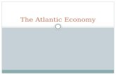 The Atlantic Economy. The European Economy from Middle Ages to 1500 Feudal Middle-Ages After the black death, fewer people meant better conditions for.