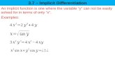 3.7 – Implicit Differentiation An Implicit function is one where the variable “y” can not be easily solved for in terms of only “x”. Examples: