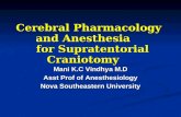 Cerebral Pharmacology and Anesthesia for Supratentorial Craniotomy Mani K.C Vindhya M.D Asst Prof of Anesthesiology Nova Southeastern University.