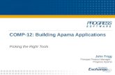 COMP-12: Building Apama Applications Picking the Right Tools John Trigg Principal Product Manager, Progress Apama.