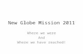 New Globe Mission 2011 Where we were And Where we have reached!