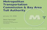 Metropolitan Transportation Commission & Bay Area Toll Authority January 19, 2006 Steve Heminger Executive Director Metropolitan Transportation Commission.