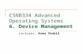 CSNB334 Advanced Operating Systems 6. Device Management Lecturer: Asma Shakil.