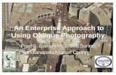 An Enterprise Approach to Using Oblique Photography Fred S. Baltrusis & David Surina Indianapolis/Marion County Fred S. Baltrusis & David Surina Indianapolis/Marion.