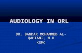 AUDIOLOGY IN ORL DR. BANDAR MOHAMMED AL- QAHTANI, M.D KSMC.