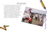 Festivals A festival is a celebration that repeats once in a yearand involves special activities or amusements. Festivals have a lot of importance in our.