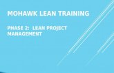 MOHAWK LEAN TRAINING PHASE 2: LEAN PROJECT MANAGEMENT.