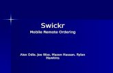 Swickr Mobile Remote Ordering Alex Odle, Joe Woo, Mazen Hassan, Rylan Hawkins.