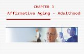 CHAPTER 3 Affirmative Aging - Adulthood. Chapter Overview Same Old?--Middle Adulthood Midlife Transition or Midlife Crisis? Physical and Cognitive Changes.