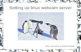 Setting up linux webcam server Juho Launonen & Sami Kulmala.