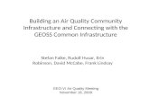 Building an Air Quality Community Infrastructure and Connecting with the GEOSS Common Infrastructure Stefan Falke, Rudolf Husar, Erin Robinson, David McCabe,