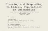 Planning and Responding to Elderly Populations in Emergencies Iowa Partners in Preparedness Conference Des Moines, Iowa June 23, 2011 Presenters: Janna.