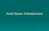 Acid Base Imbalances. Acid-Base Regulation  Body produces significant amounts of carbon dioxide & nonvolatile acids daily  Regulated by: Renal excretion.