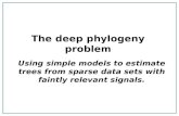 The deep phylogeny problem Using simple models to estimate trees from sparse data sets with faintly relevant signals.