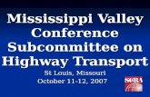 Mississippi Valley Conference Subcommittee on Highway Transport St Louis, Missouri October 11-12, 2007.