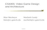 CS4455 CS4455: Video Game Design and Architecture Maribeth Gandy maribeth@cc.gatech.edu Blair MacIntyre blair@cc.gatech.edu.