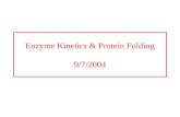 Enzyme Kinetics & Protein Folding 9/7/2004. Protein folding is “one of the great unsolved problems of science” Alan Fersht.