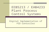 EEB5213 / EAB4233 Plant Process Control Systems Digital Implementation of PID Controller.