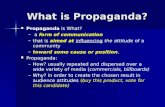What is Propaganda? Propaganda is What? – – a form of communication – –that is aimed at influencing the attitude of a communityinfluencing – –toward some.