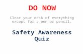 DO NOW Clear your desk of everything except for a pen or pencil. Safety Awareness Quiz.