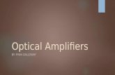 Optical Amplifiers BY: RYAN GALLOWAY. The Goal  Amplify a signal.  Generate extremely high peak powers in ultrashort pulses  Amplify weak signals before.