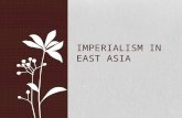 IMPERIALISM IN EAST ASIA. Interest Before Imperialism China offered trade by Europe, they refused China was largely self-sufficient, not needing anything.