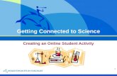 1 Getting Connected to Science Creating an Online Student Activity.