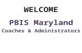 WELCOME PBIS Maryland Coaches & Administrators. Positive Behavioral Interventions and Supports (PBIS) Presented to the December 2008 State-Wide Coaches.