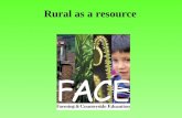 Rural as a resource. Scope of work FACE works to: enhance the school curriculum, encourage visits to the countryside undertake research.