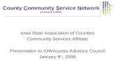 County Community Service Network (Formerly CoMIS) Iowa State Association of Counties Community Services Affiliate Presentation to IOWAccess Advisory Council.