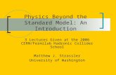 Physics Beyond the Standard Model: An Introduction 3 Lectures Given at the 2006 CERN/Fermilab Hadronic Collider School Matthew J. Strassler University.