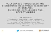 VULNERABLE HOUSEHOLDS AND DISTRIBUTED RENEWABLE ELECTRICITY IN ONTARIO: EMERGING CHALLENGES AND OPPORTUNITIES Ian Rowlands Presentation on Panel 6, ‘Policy.
