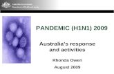 Australia’s response and activities Rhonda Owen August 2009 PANDEMIC (H1N1) 2009.