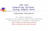 CPE 619 Comparing Systems Using Sample Data Aleksandar Milenković The LaCASA Laboratory Electrical and Computer Engineering Department The University of.