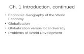 Ch. 1 Introduction, continued Economic Geography of the World Economy Globalization Globalization versus local diversity Problems of World Development.