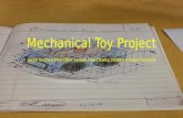 Mechanical Toy Project Justin Andrew McMillan, Joseph Paul Dewey, Matthew Aaron Hoskins.