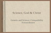 Science, God & Christ Genesis and Science: Compatibility Extraordinaire.