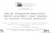How do integrated behavioral health providers treat anxiety in routine clinical practice? Robyn L. Shepardson, Ph.D., Clinical Research Psychologist Jennifer.