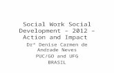 Social Work Social Development – 2012 – Action and Impact Drª Denise Carmen de Andrade Neves PUC/GO and UFG BRASIL.