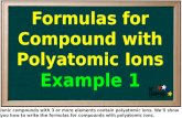Ionic compounds with 3 or more elements contain polyatomic ions. We’ll show you how to write the formulas for compounds with polyatomic ions.