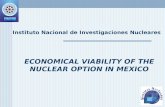 ECONOMICAL VIABILITY OF THE NUCLEAR OPTION IN MEXICO Instituto Nacional de Investigaciones Nucleares.