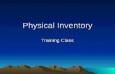 Physical Inventory Training Class. Physical Inventory Why do we take inventory? –Inventory is a check and balance of how the system is performing. –It.