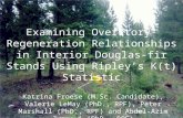 Examining Overstory-Regeneration Relationships in Interior Douglas-fir Stands Using Ripley’s K(t) Statistic Katrina Froese (M.Sc. Candidate), Valerie LeMay.