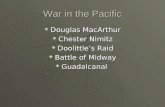 War in the Pacific  Douglas MacArthur  Chester Nimitz  Doolittle’s Raid  Battle of Midway  Guadalcanal.