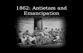 1862: Antietam and Emancipation. Emancipation – The act of freeing .