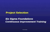 Project Selection Six Sigma Foundations Continuous Improvement Training Six Sigma Foundations Continuous Improvement Training Six Sigma Simplicity.