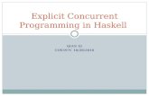 QIAN XI COS597C 10/28/2010 Explicit Concurrent Programming in Haskell.