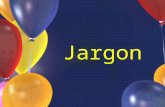 Jargon. Jargon is defined as “language that is used or understood only by a select group of people.”