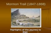 Mormon Trail (1847-1868) Highlights of the journey to Zion.